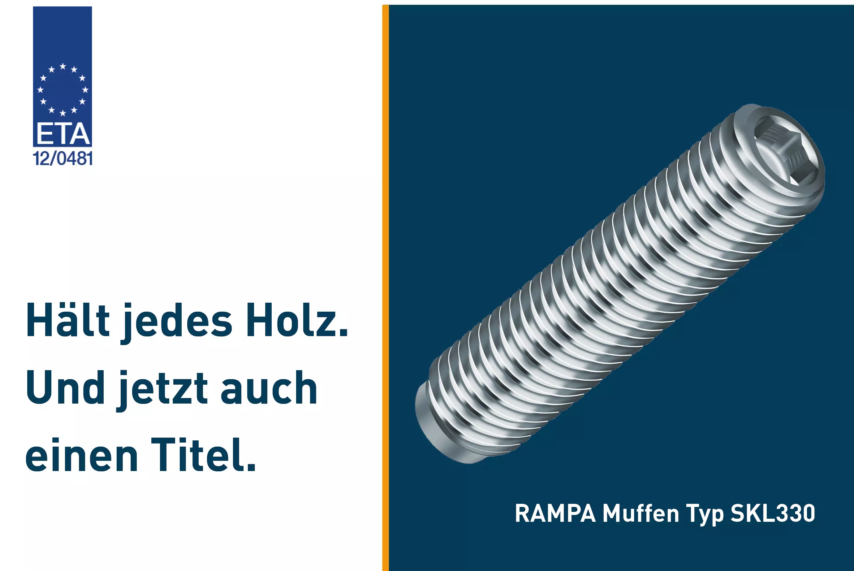 ETA-Zulassung für RAMPA-Muffen Die RAMPA-Muffe Typ SKL330 wird beispielhaft für die ETA-zugelassener Gewindeeinsätze gezeigt. Links daneben befindet sich der ETA-Slogan "Hält jedes Holz. Und jetzt auch einen Titel.".